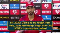 IPL 2020: Going to be tough from here, says Mandeep Singh after 3rd KXIP