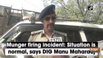Munger firing incident: Situation is normal, says DIG Manu Maharaaj