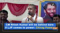 CM Nitish Kumar will be behind bars if LJP comes to power: Chirag Paswan