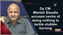 Dy CM Manish Sisodia accuses centre of doing nothing to tackle stubble burning