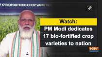 Watch: PM Modi dedicates 17 bio-fortified crop varieties to nation