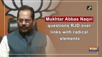 Mukhtar Abbas Naqvi questions RJD over links with radical elements