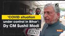COVID situation under control in Bihar: Dy CM Sushil Modi