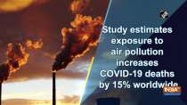 Study estimates exposure to air pollution increases COVID-19 deaths by 15% worldwide