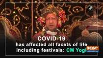 COVID-19 has affected all facets of life including festivals: CM Yogi