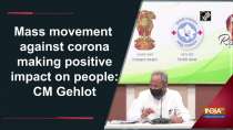 Mass movement against corona making positive impact on people: CM Gehlot