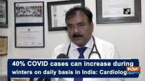 40% COVID cases can increase during winters on daily basis in India: Cardiologist
