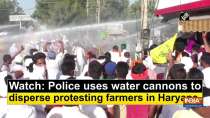 Watch: Police uses water cannons to disperse protesting farmers in Haryana
