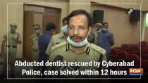 Abducted dentist rescued by Cyberabad Police, case solved within 12 hours