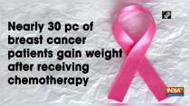 Nearly 30 pc of breast cancer patients gain weight after receiving chemotherapy