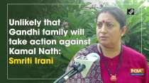 Unlikely that Gandhi family will take action against Kamal Nath: Smriti Irani