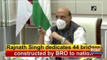 Rajnath Singh dedicates 44 bridges constructed by BRO to nation