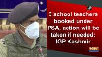 3 school teachers booked under PSA, action will be taken if needed: IGP Kashmir