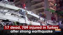 17 dead, 709 injured in Turkey after strong earthquake