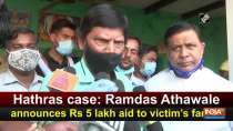 Hathras case: Ramdas Athawale announces Rs 5 lakh aid to victim