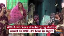 ASHA workers discharging duties amid COVID-19 fear in Agra