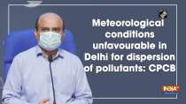 Meteorological conditions unfavourable in Delhi for dispersion of pollutants: CPCB