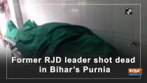 Former RJD leader shot dead in Bihar