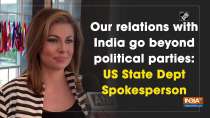 Our relations with India go beyond political parties: US State Dept Spokesperson