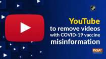 YouTube to remove videos with COVID-19 vaccine misinformation