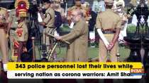 343 police personnel lost their lives while serving nation as corona warriors: Amit Shah