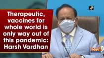 Therapeutic, vaccines for whole world is only way out of this pandemic: Harsh Vardhan