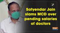 Satyendar Jain slams MCD over pending salaries of doctors