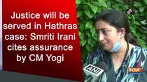 Justice will be served in Hathras case: Smriti Irani cites assurance by CM Yogi