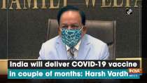India will deliver COVID-19 vaccine in couple of months: Harsh Vardhan