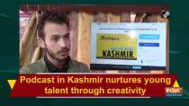 Podcast in Kashmir nurtures young talent through creativity