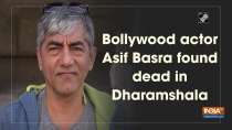 Bollywood actor Asif Basra found dead in Dharamshala