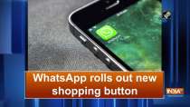 WhatsApp rolls out new shopping button