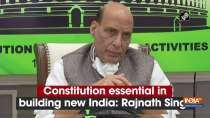 Constitution essential in building new India: Rajnath Singh