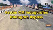 Assam CM inaugurates Dibrugarh Bypass