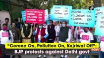 "Corona On, Pollution On, Kejriwal Off": BJP protests against Delhi govt