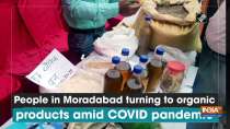 People in Moradabad turning to organic products amid COVID pandemic