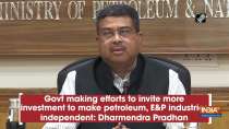 Govt making efforts to invite more investment to make petroleum, E and P industries independent: Dharmendra Pradhan