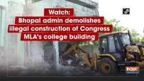 Watch: Bhopal admin demolishes illegal construction of Congress MLA