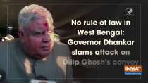 No rule of law in West Bengal: Governor Dhankar slams attack on Dilip Ghosh