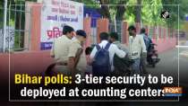 Bihar polls: 3-tier security to be deployed at counting centers