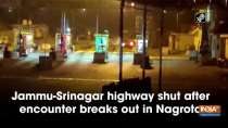 Jammu-Srinagar highway shut after encounter breaks out in Nagrota
