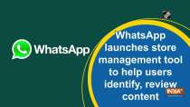 WhatsApp launches store management tool to help users identify, review, bulk delete content