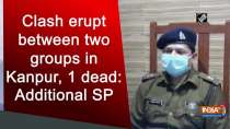 Clash erupt between two groups in Kanpur, 1 dead: Additional SP