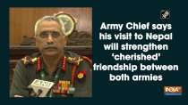 Army Chief says his visit to Nepal will strengthen 