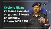 Cyclone Nivar: 22 teams available on ground, 8 teams on standby, informs NDRF DG