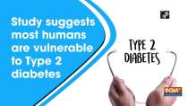 Study suggests most humans are vulnerable to Type 2 diabetes