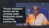 10 new champion sectors will be covered under Production Linked Incentives scheme: FM Sitharaman