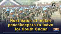 Next batch of Indian peacekeepers to leave for South Sudan