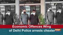 Economic Offences Wing of Delhi Police arrests cheater