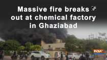Massive fire breaks out at chemical factory in Ghaziabad